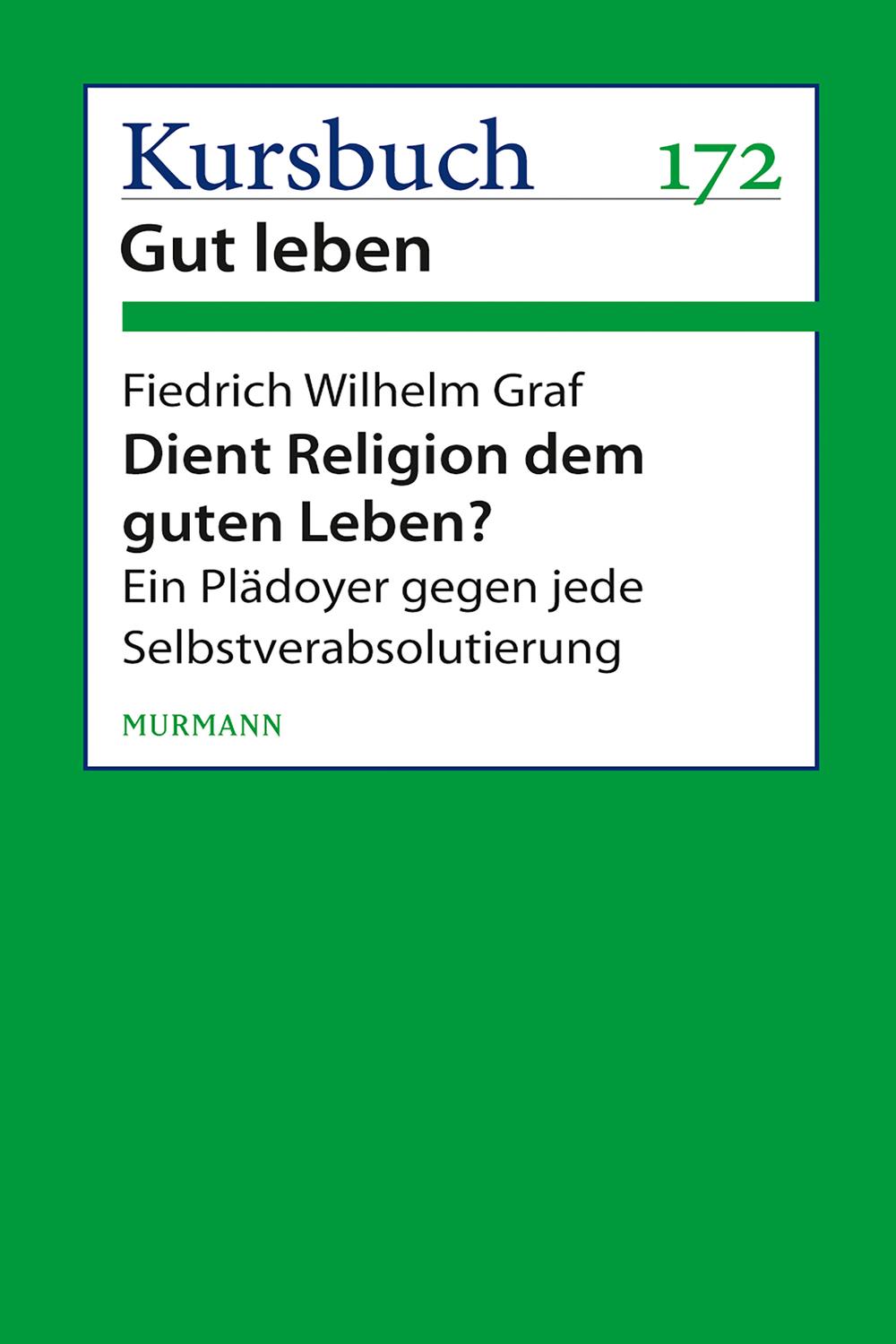 Dient Religion dem guten Leben? - Friedrich Wilhelm Graf