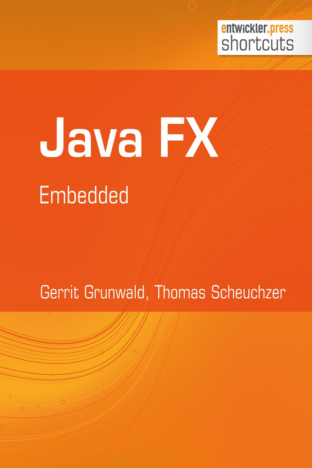 Java FX - Embedded - Gerrit Grunwald, Thomas Scheuchzer