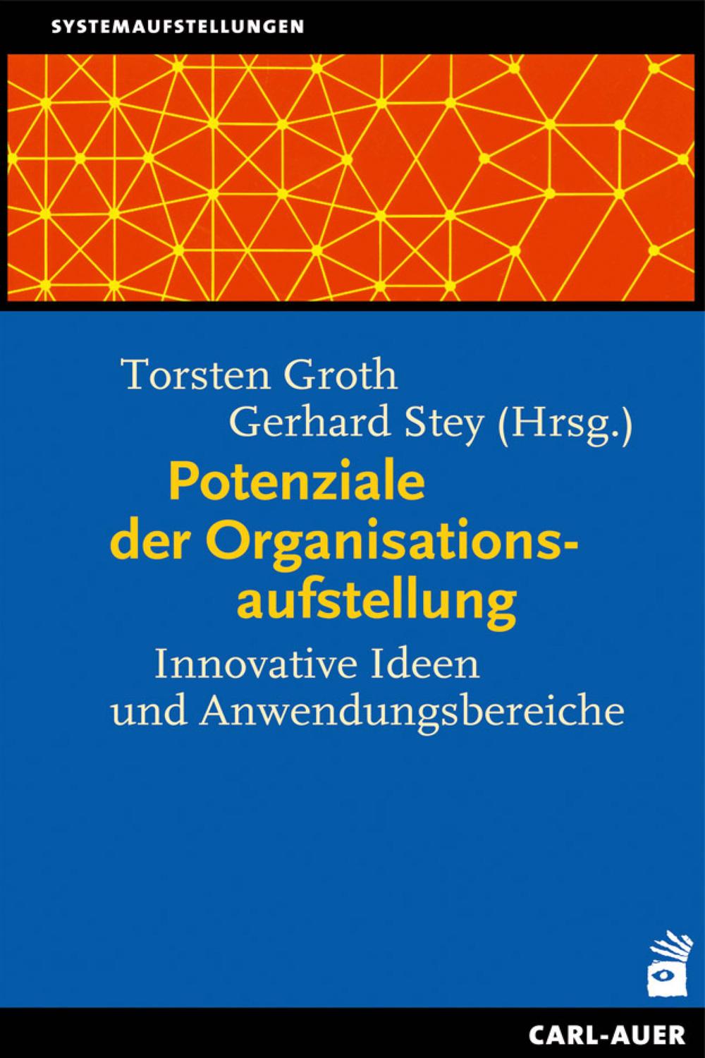 Potenziale der Organisationsaufstellung - Torsten Groth, Gerhard Stey
