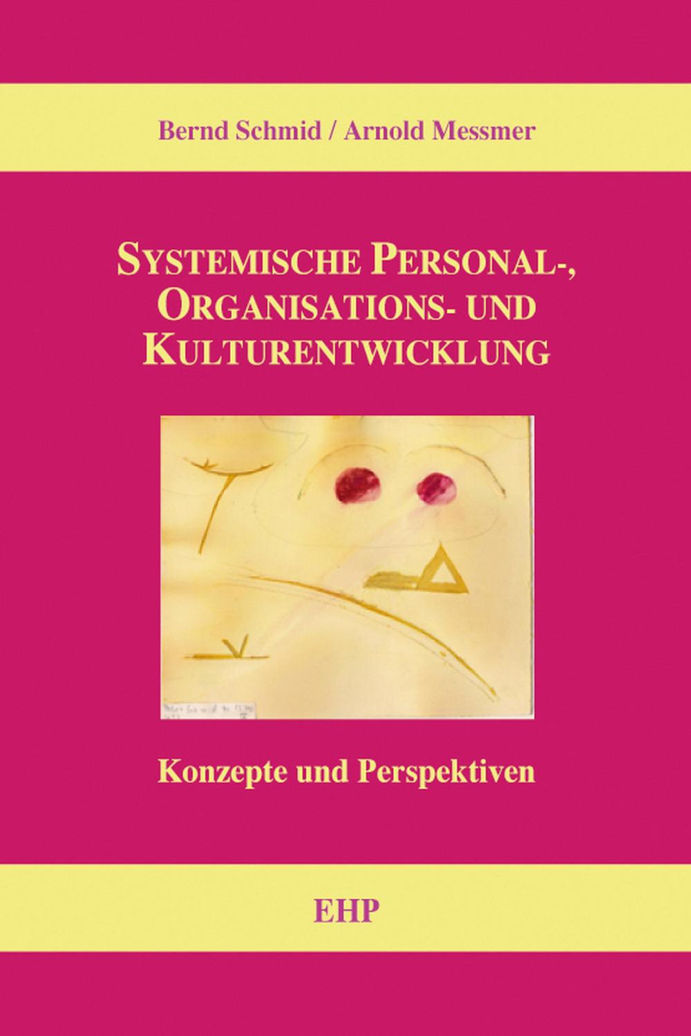 Systemische Personal-, Organisations- und Kulturentwicklung - Bernd Schmid, Arnold Messmer, Ingeborg Weidner