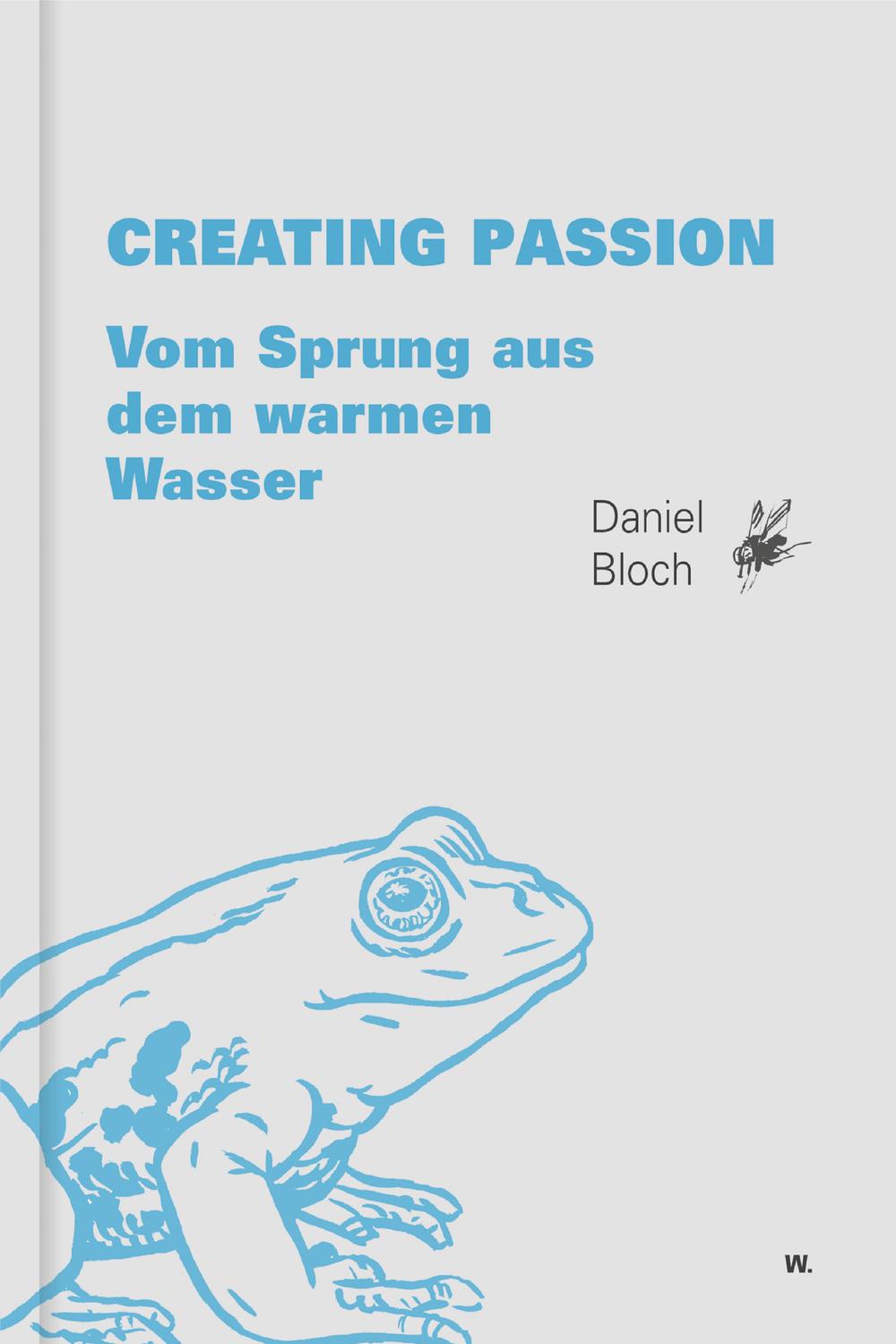 Creating Passion. - Daniel Bloch, Benjamin Güdel, Eva Zurbriggen