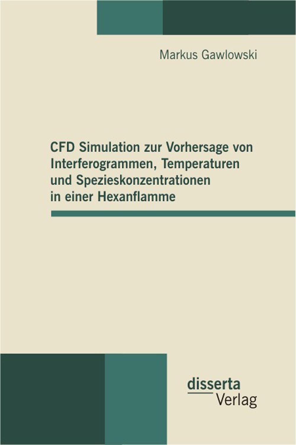 CFD Simulation zur Vorhersage von Interferogrammen, Temperaturen und Spezieskonzentrationen in einer Hexanflamme - Markus Gawlowski