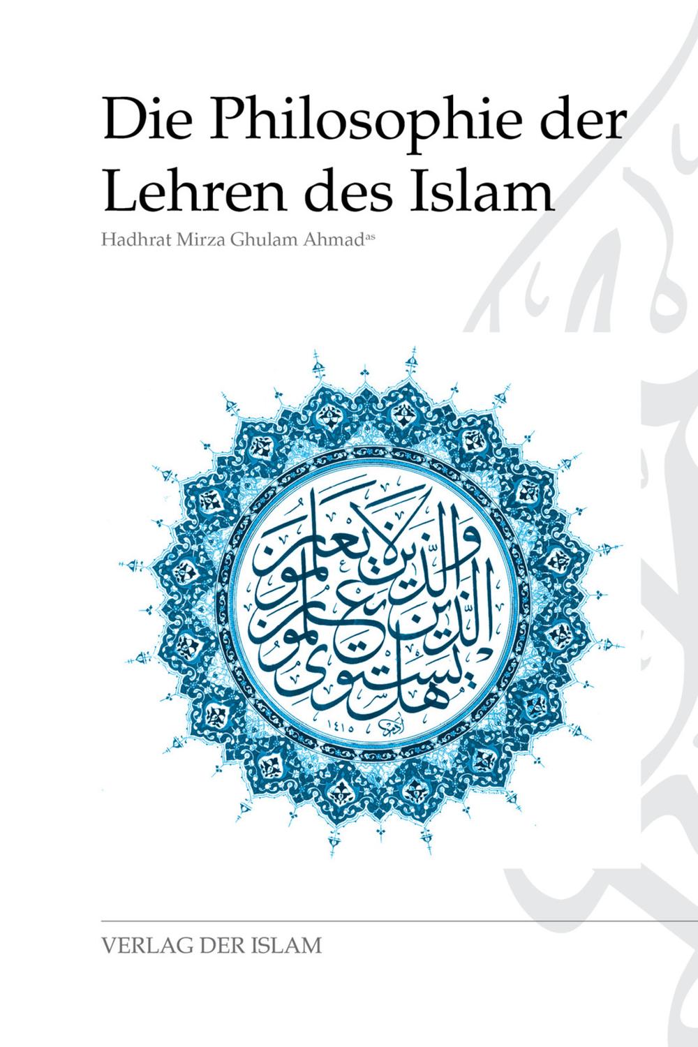 Die Philosophie der Lehren des Islam - Hadhrat Mirza Ghulam Ahmad,,