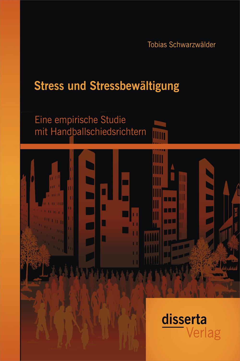 Stress und Stressbewältigung: Eine empirische Studie mit Handballschiedsrichtern - Tobias Schwarzwälder