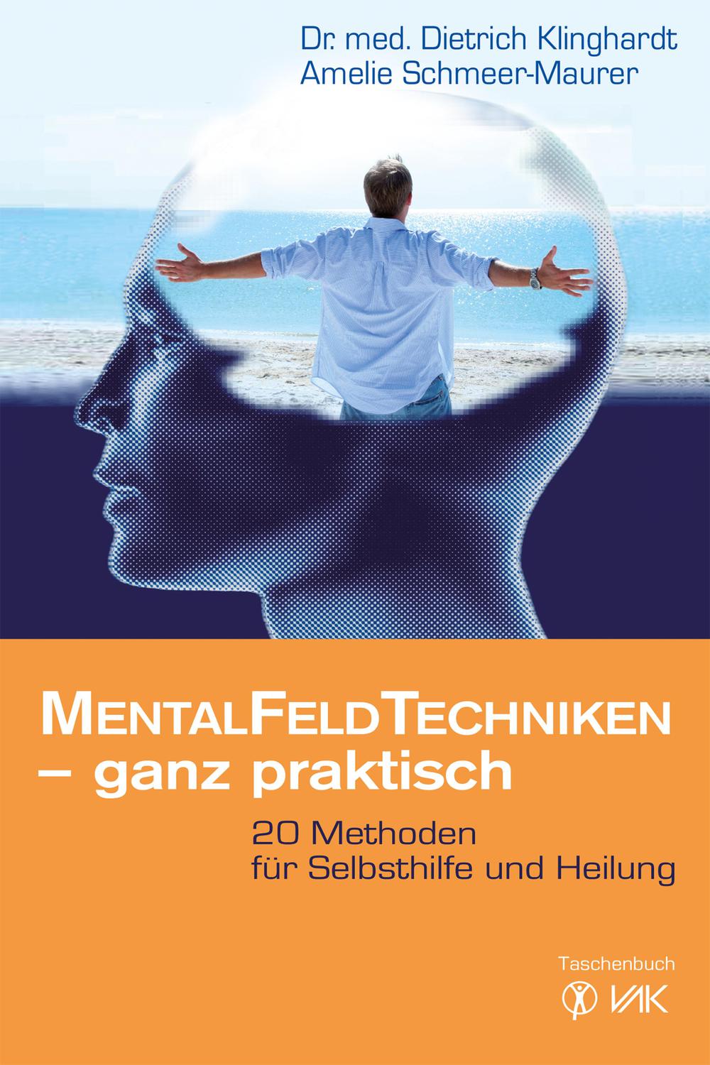 Mentalfeld-Techniken - ganz praktisch - Dietrich Klinghardt, Amelie Schmeer-Maurer