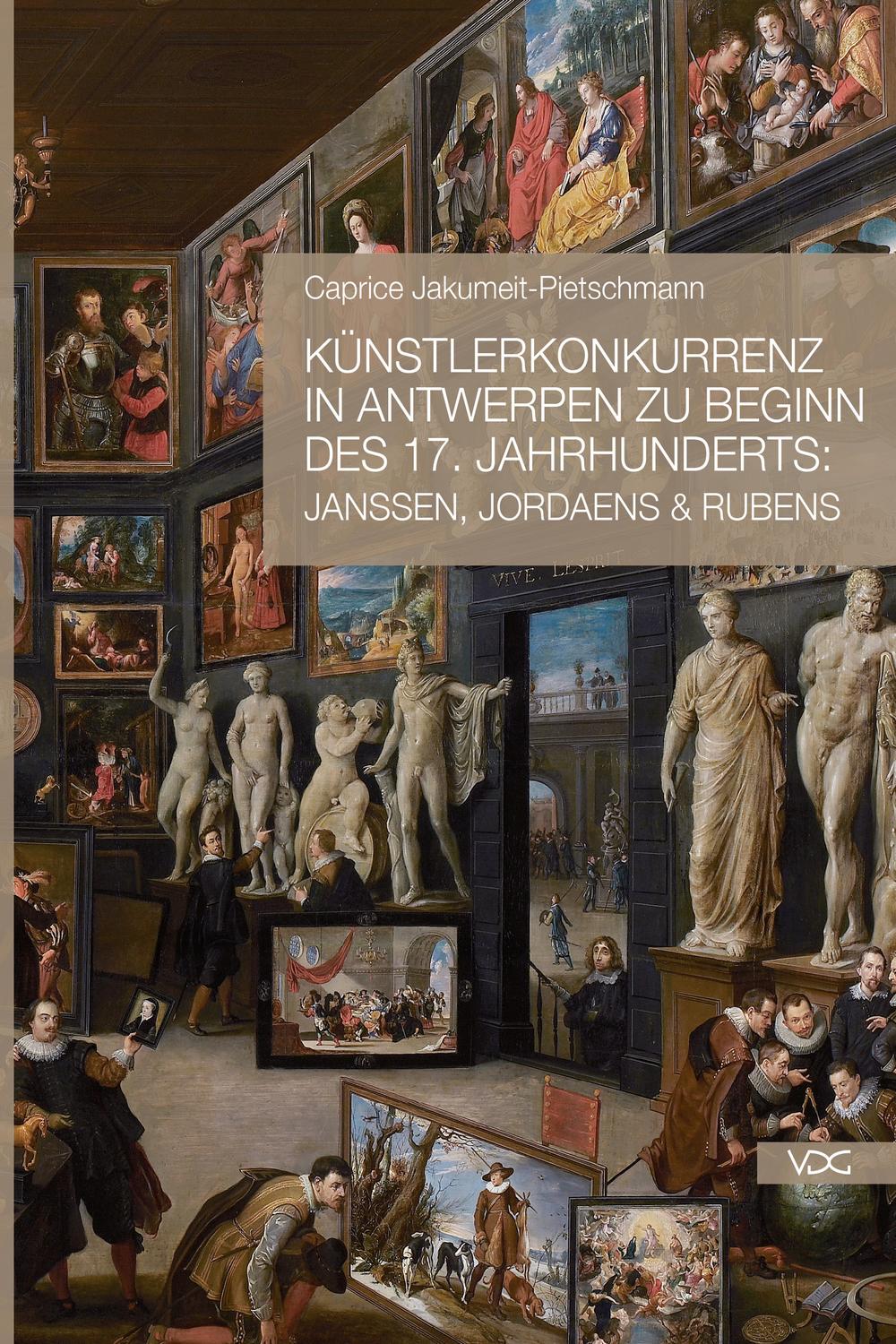 Künstlerkonkurrenz in Antwerpen zu Beginn des 17. Jahrhunderts: Janssen, Jordaens & Rubens - Caprice Jakumeit-Pietschmann