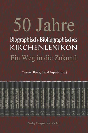 50 Jahre Biographisch-Bibliographisches Kirchenlexikon - Traugott Bautz, Bernd Jaspert