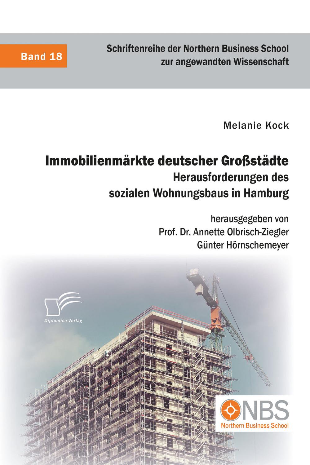Immobilienmärkte deutscher Großstädte. Herausforderungen des sozialen Wohnungsbaus in Hamburg - Melanie Kock, Annette Olbrisch-Ziegler, Günter Hörnschemeyer