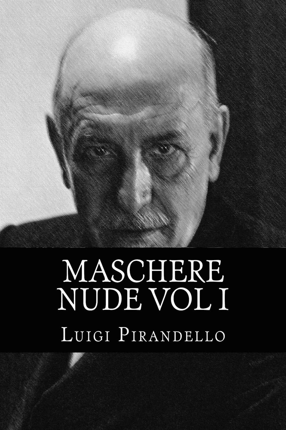 Maschere Nude Vol 1 - Luigi Pirandello,,