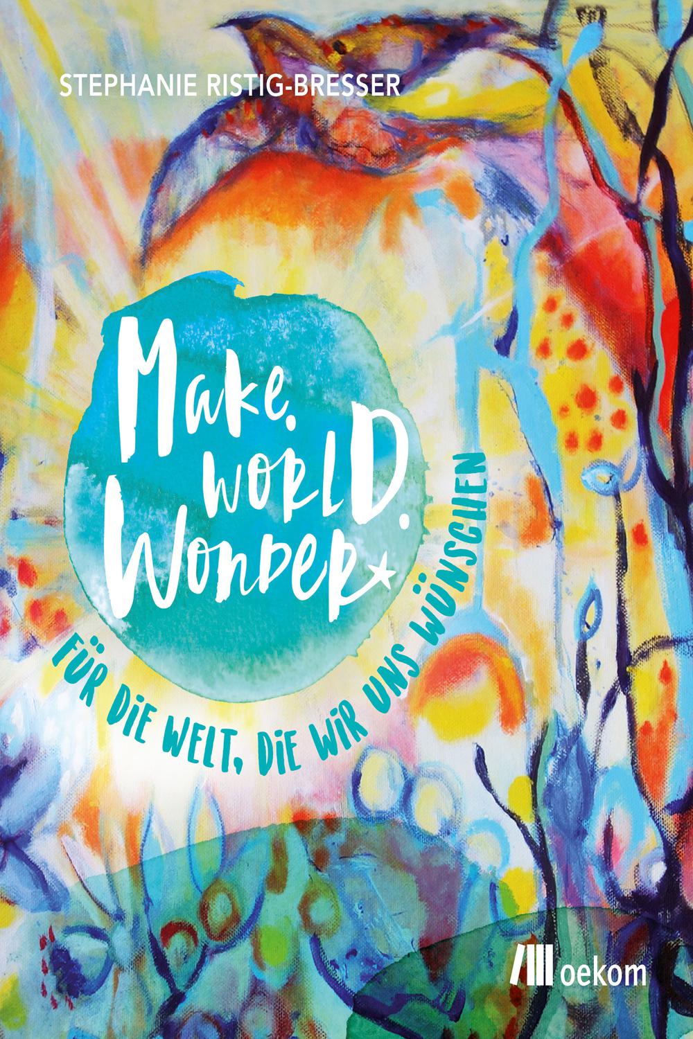Make. World. Wonder. - Stephanie Ristig-Bresser