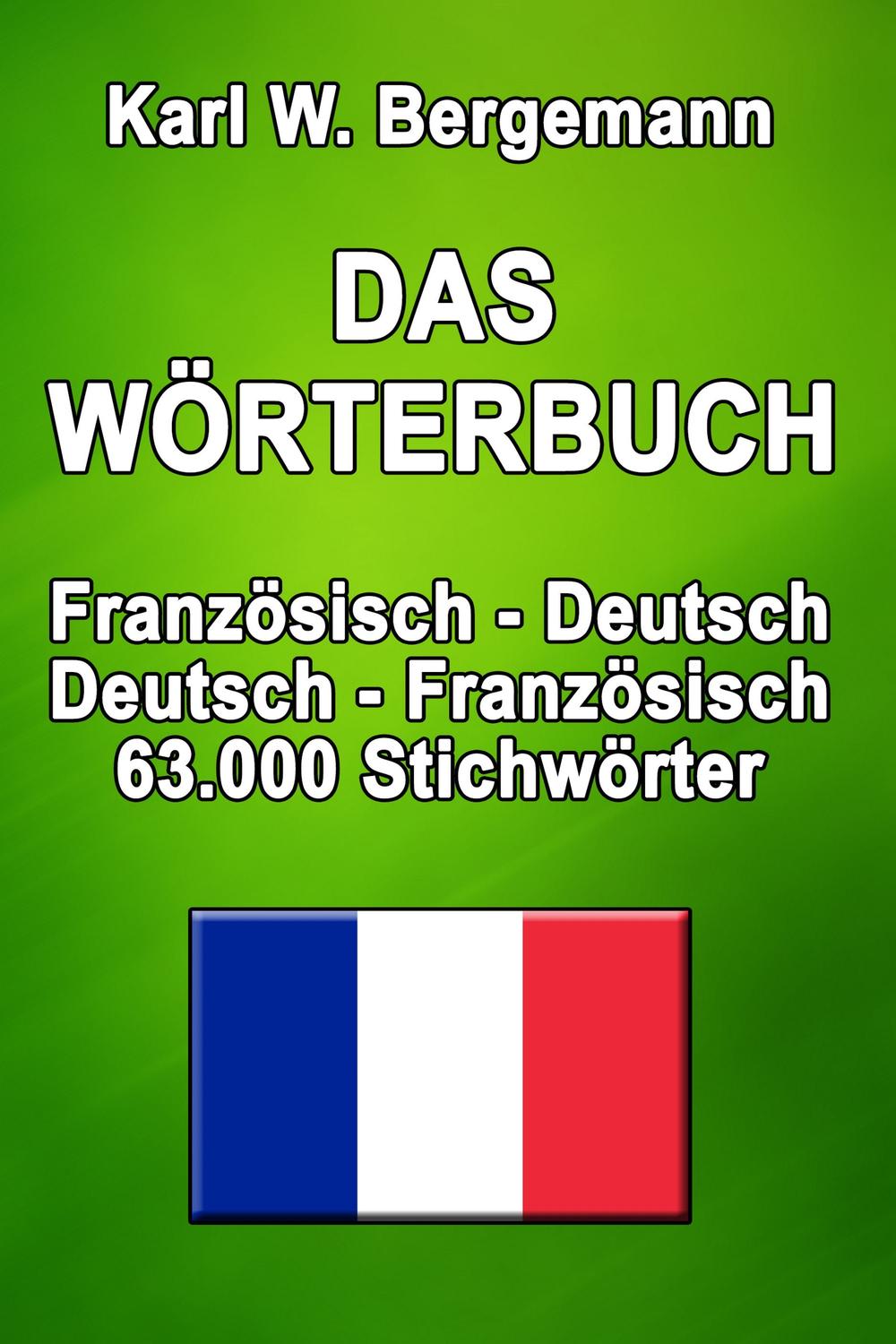 Das W?rterbuch Franz?sisch-Deutsch / Deutsch-Franz?sisch - Karl W. Bergemann,,