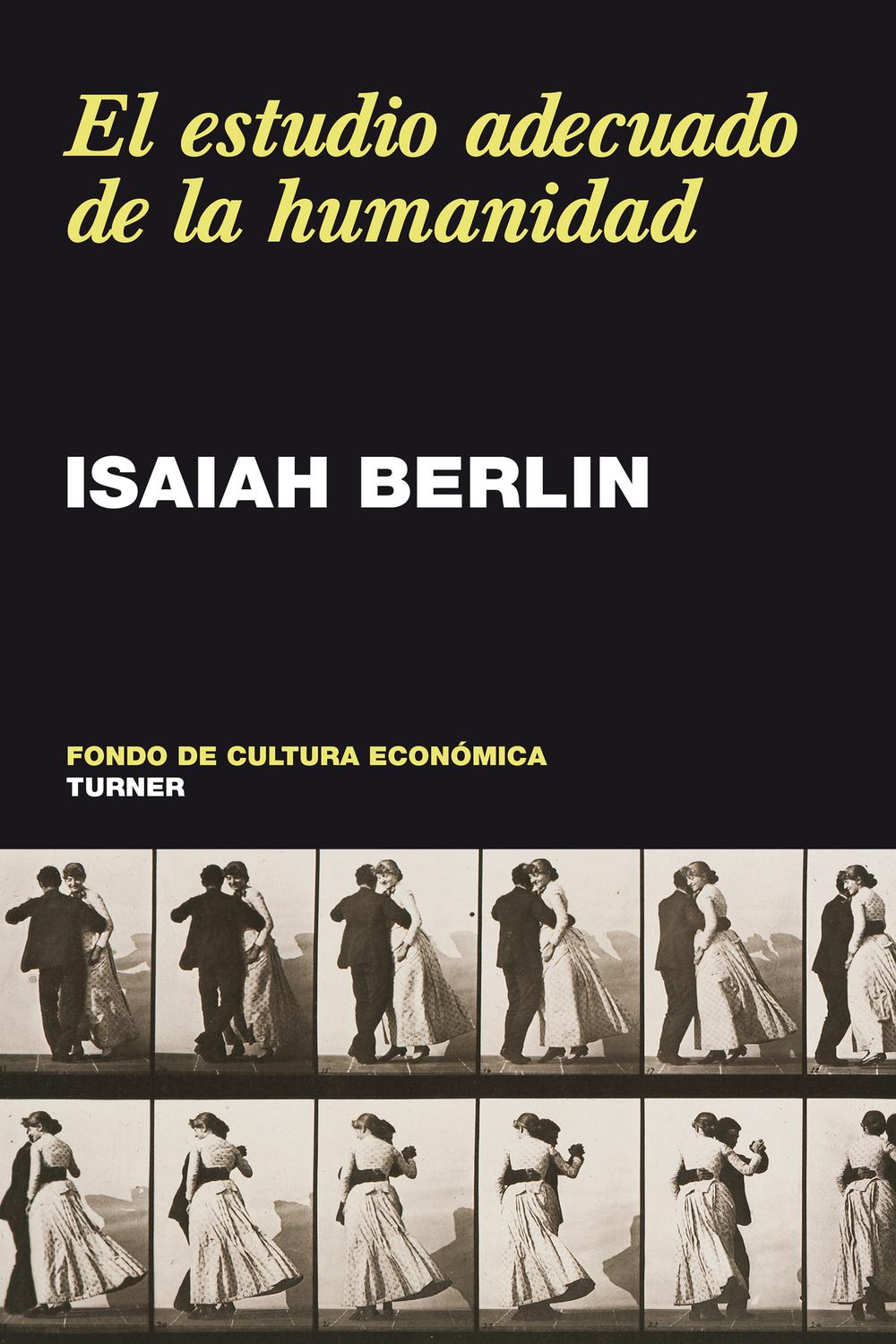 El estudio adecuado de la humanidad - Isaiah Berlin, Aramburo González, María Antonia Neira, Hero Rodríguez Toro, Juan José Utrilla