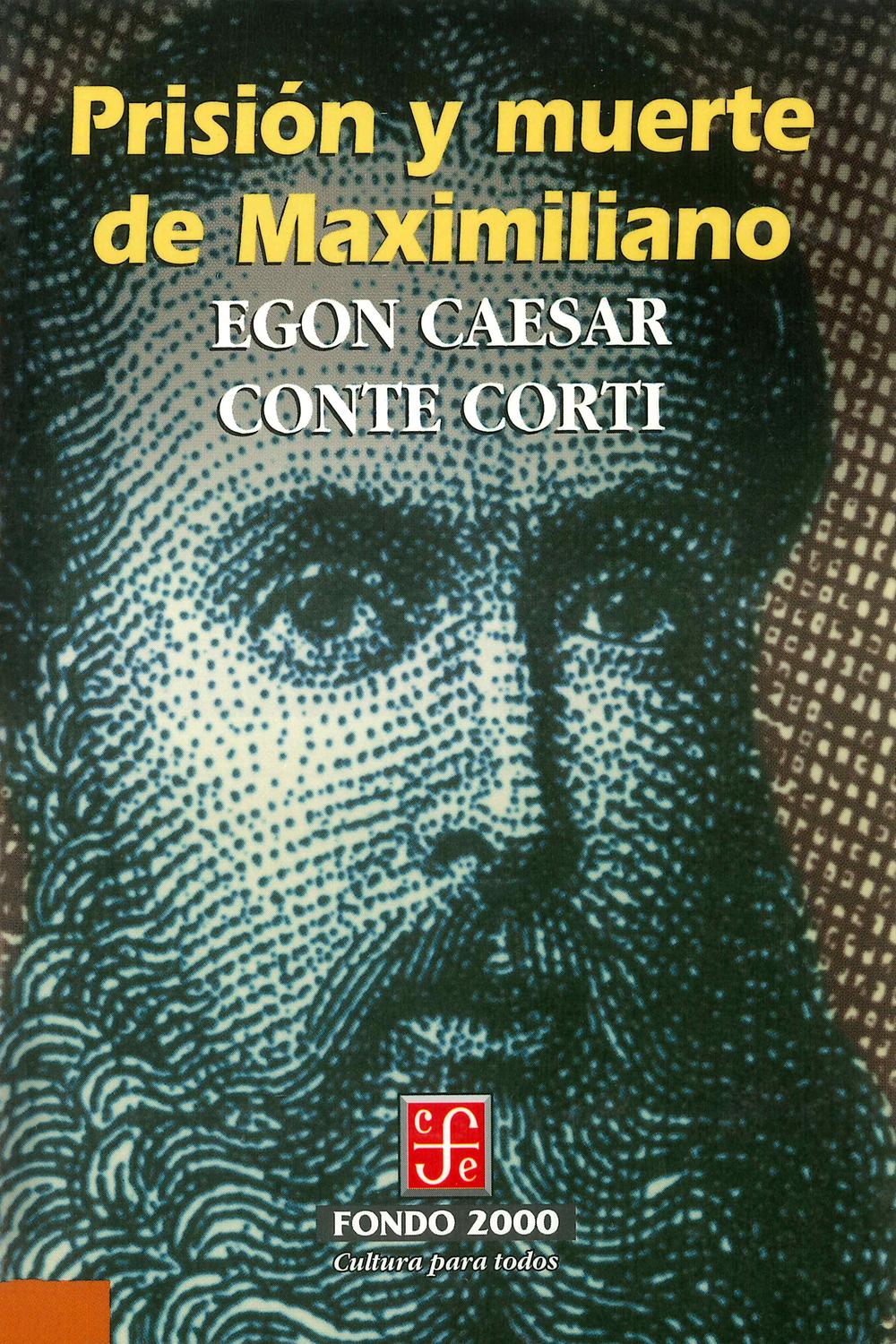 Prisión y muerte de Maximiliano - Egon Caesar Conte Corti