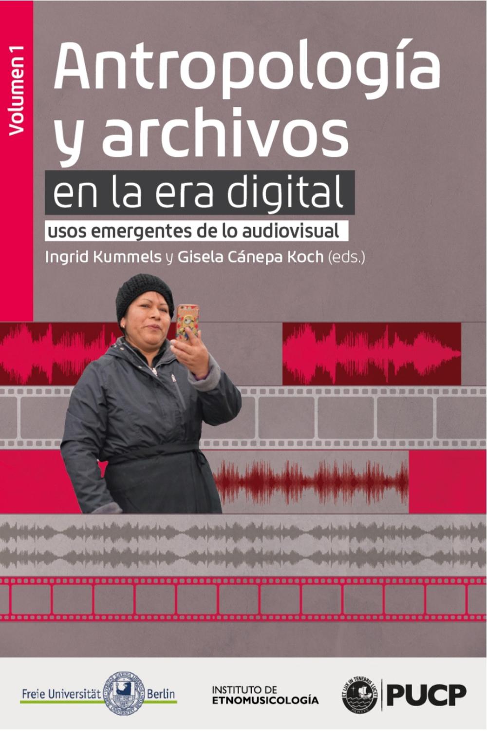 Antropología y archivos en la era digital: usos emergentes de lo audiovisual. vol.1 - Ingrid Kummels, Gisela Cánepa Koch