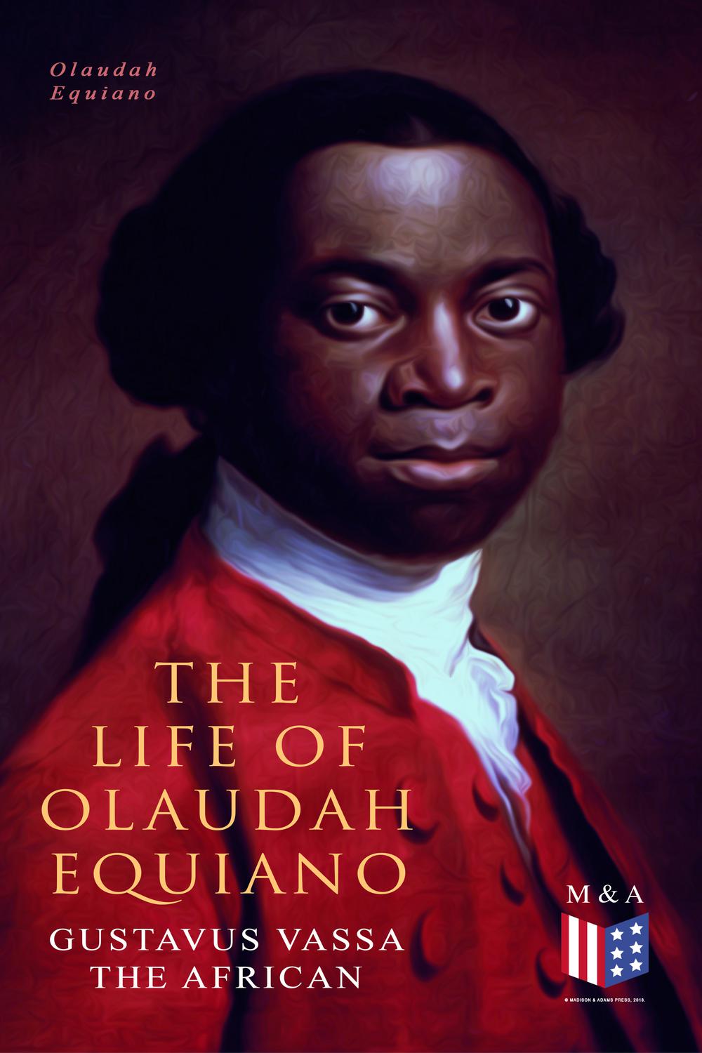 The Life of Olaudah Equiano, Gustavus Vassa the African - Olaudah Equiano,,