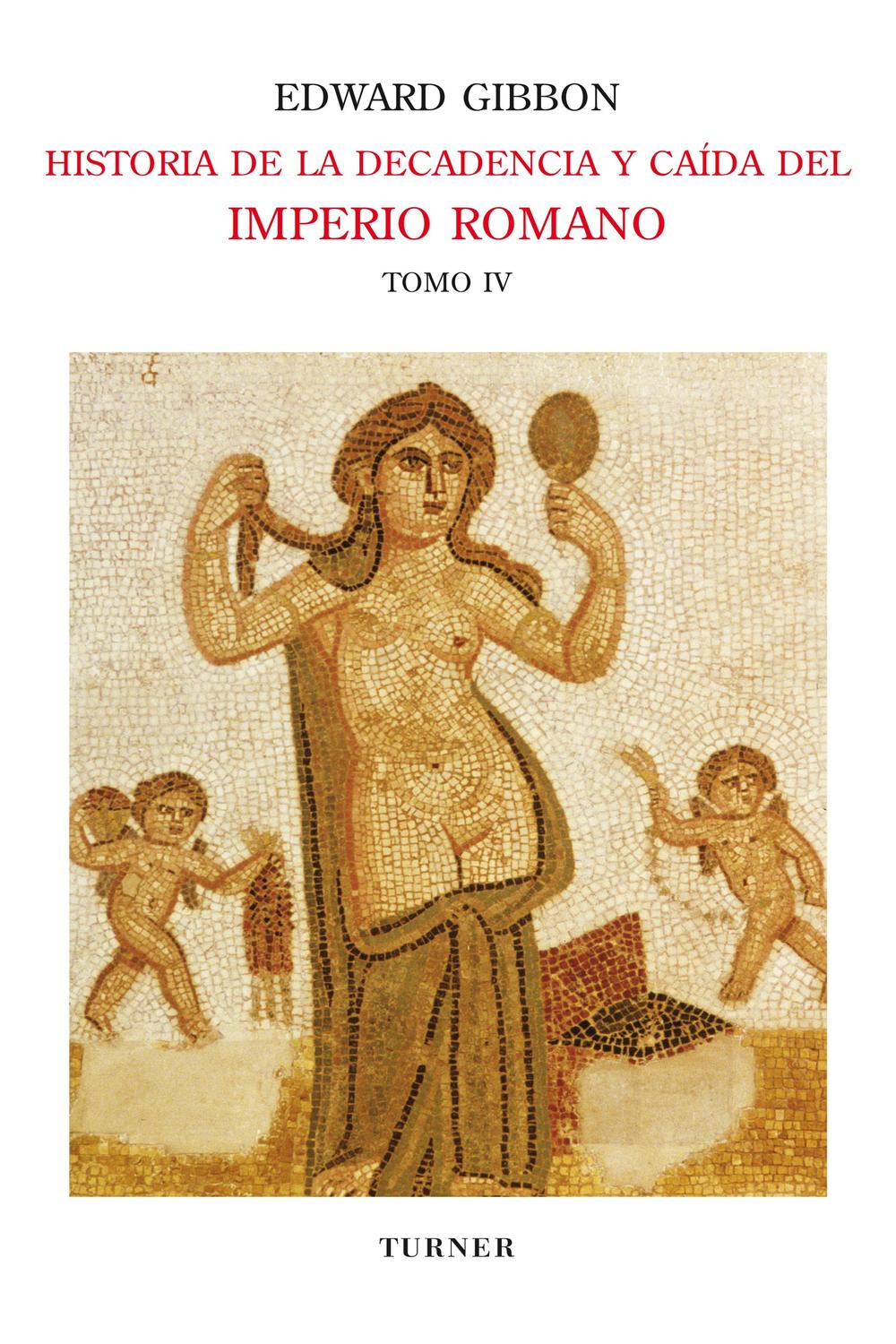 Historia de la decadencia y caída del Imperio Romano. Tomo IV - Edward Gibbon