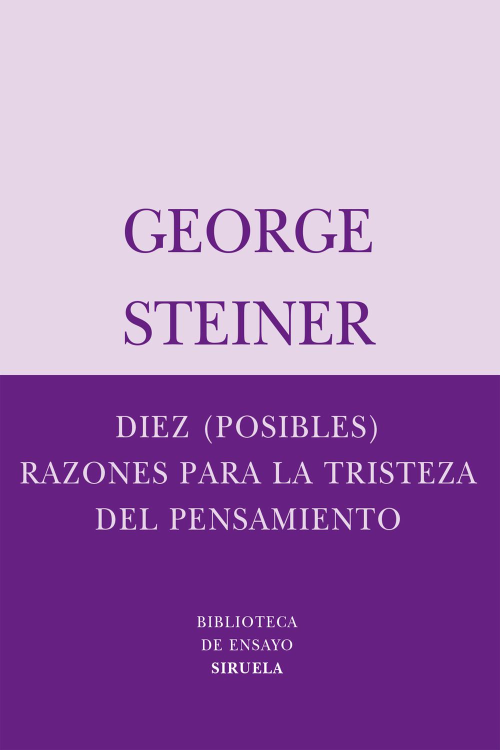 Diez (posibles) razones para la tristeza del pensamiento - George Steiner, María Condor