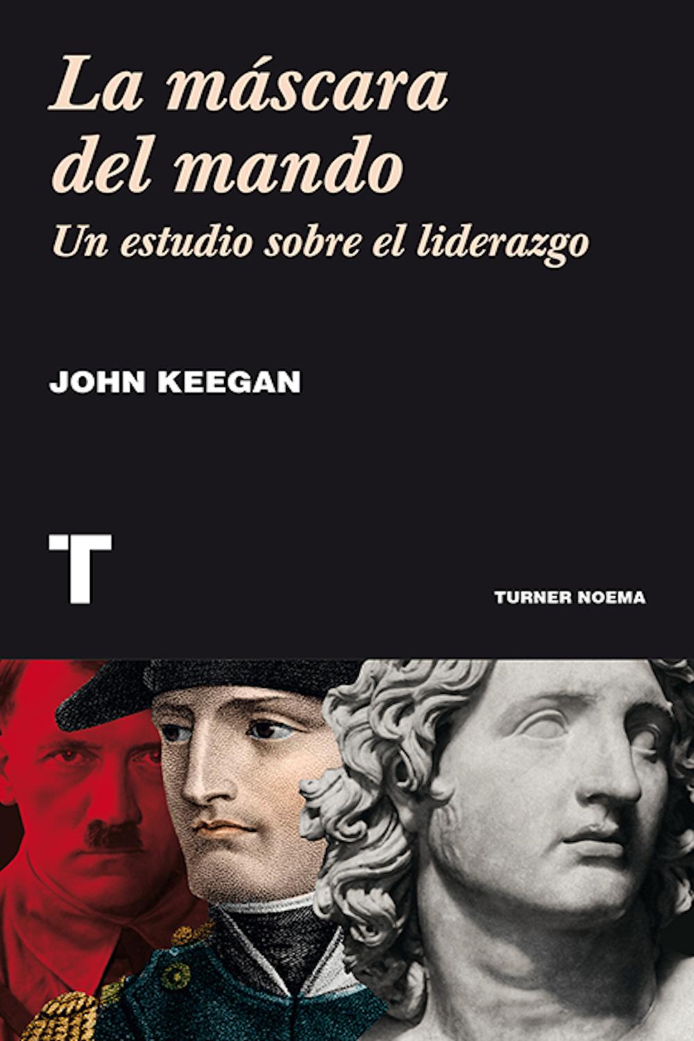 La máscara del mando - John Keegan, José Antonio Montano