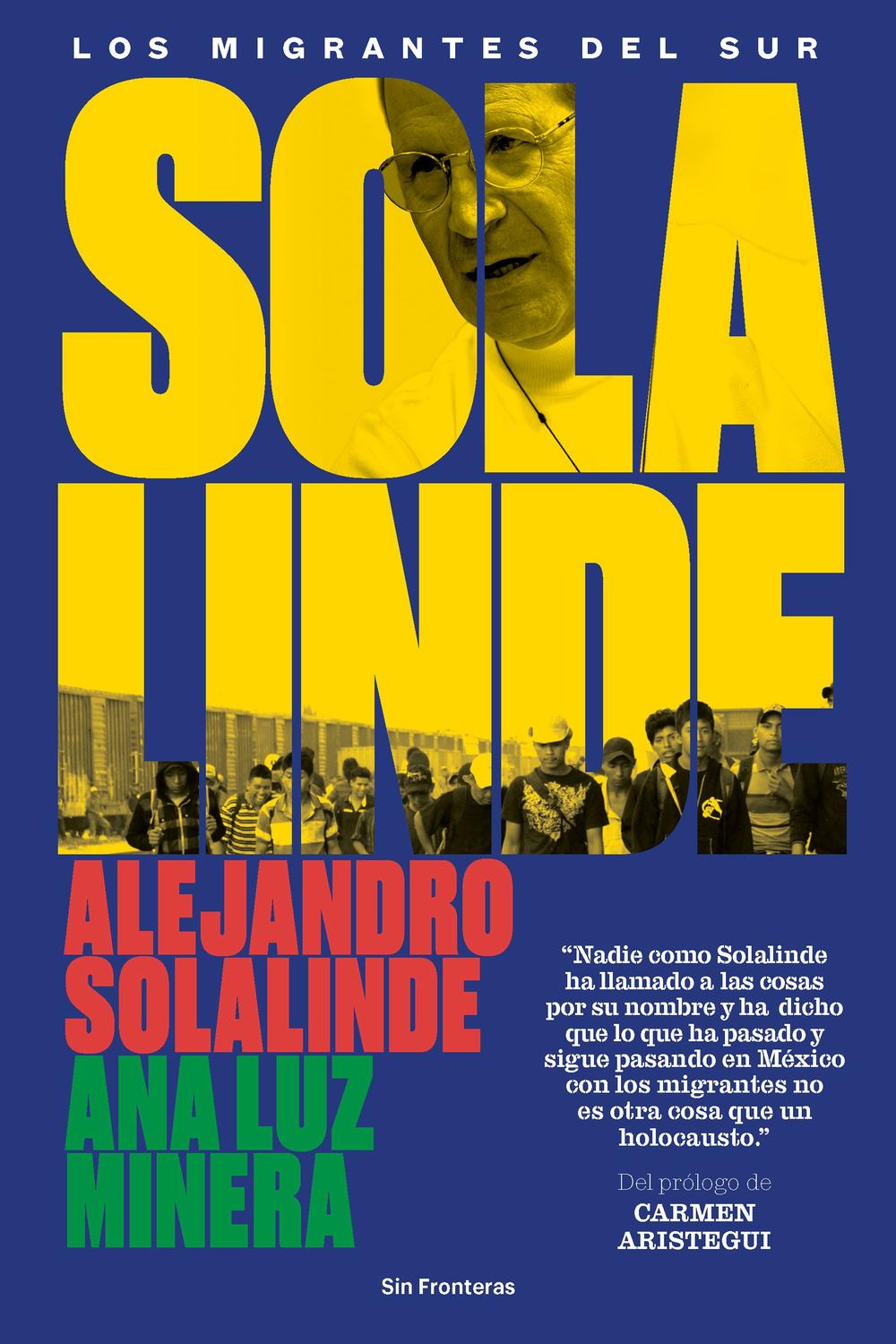 Solalinde. Los migrantes del sur - Alejandro Solalinde, Ana Luz Minera