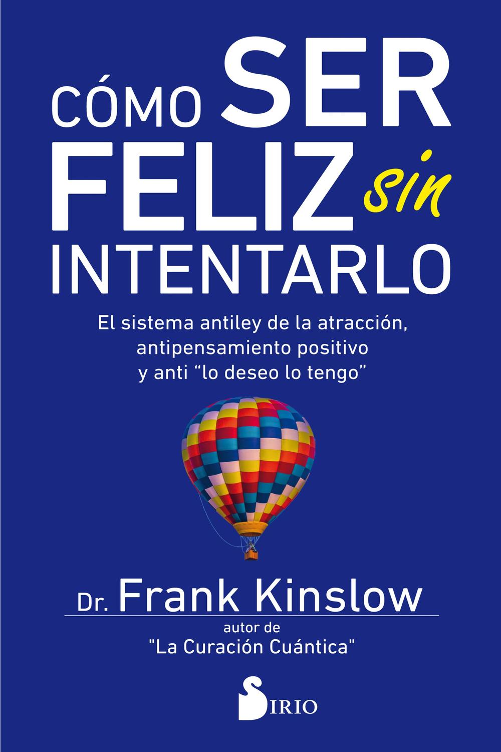 Cómo ser feliz sin intentarlo - Dr. Frank Kinslow