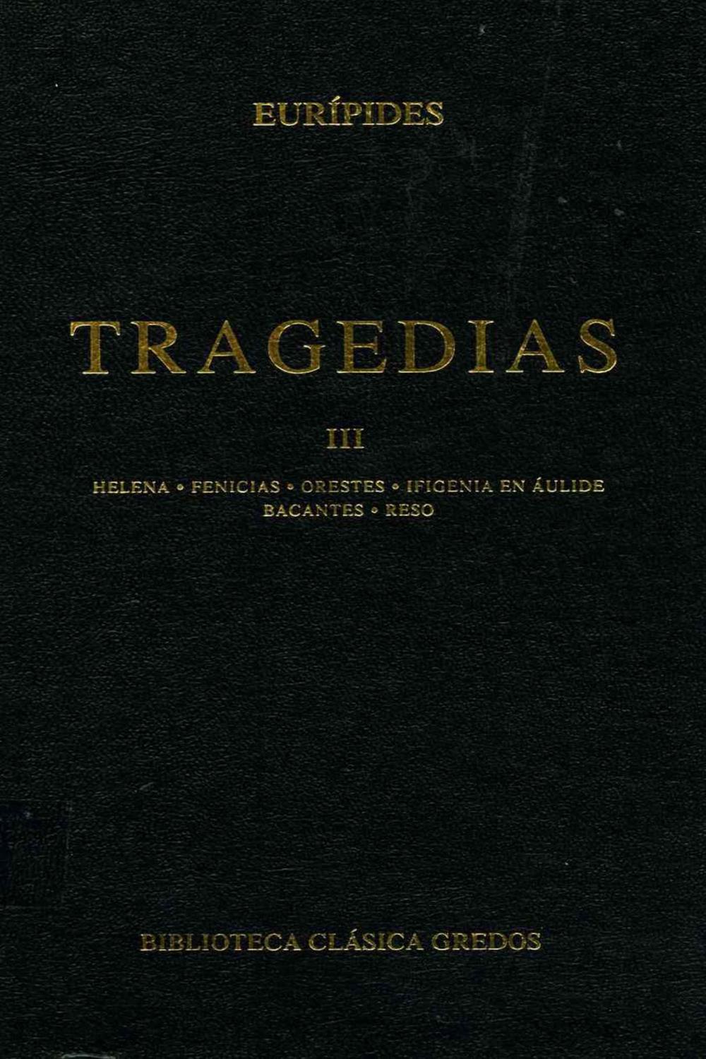 Tragedias III - Eurípides, Carlos García Gual, Luis Alberto de Cuenca y Prado, Alfonso Martínez Díez