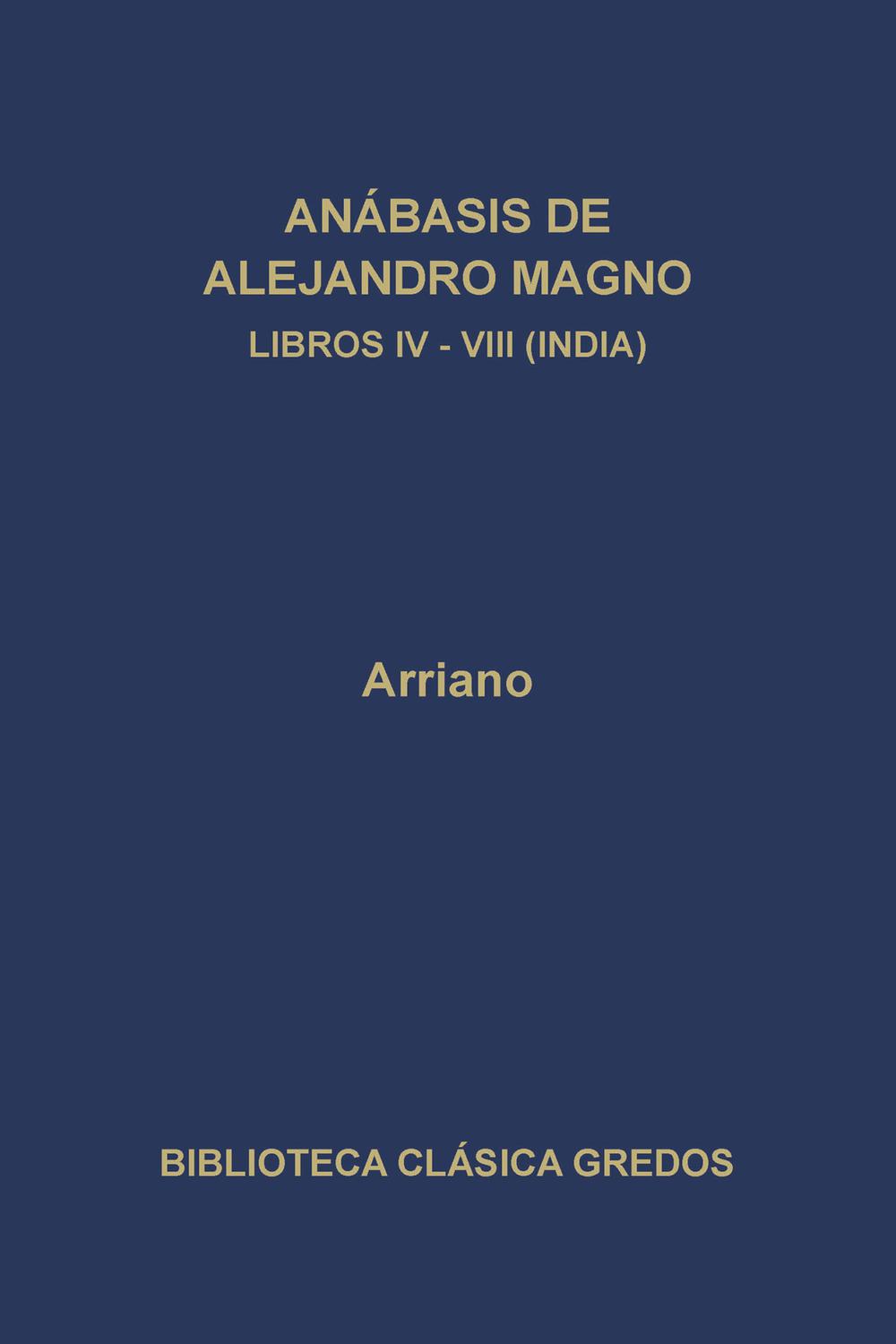 Anábasis de Alejandro Magno. Libros IV-VIII (India) - Arriano, Antonio Guzmán Guerra, Aurelior Pérez Jiménez