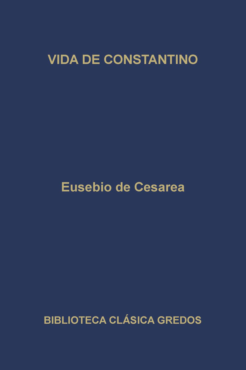 Vida de Constantino - Eusebio de Cesarea, Martín Gurruchaga, José Mª Candau