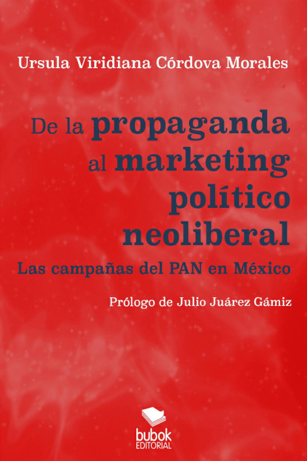De la propaganda al marketing político neoliberal - Úrsula Viridiana Córdova Morales