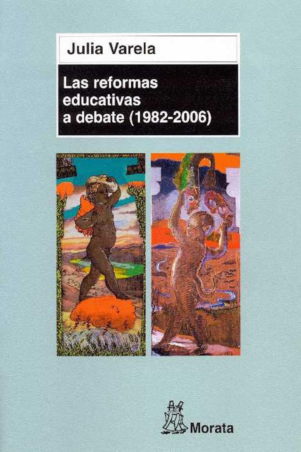 Las reformas educativas a debate  (1982 - 2006) - Julia Varela
