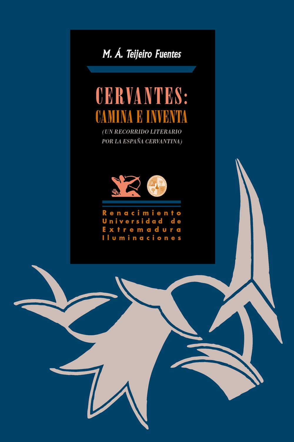 Cervantes: Camina e inventa - Miguel Ángel Teijeiro Fuentes