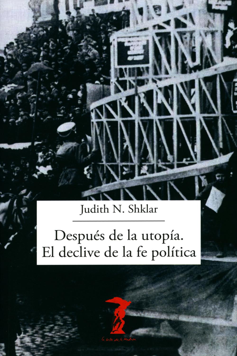 Después de la utopía. El declive de la fe política - Judith N. Shklar, Amaya Bozal Chamorro