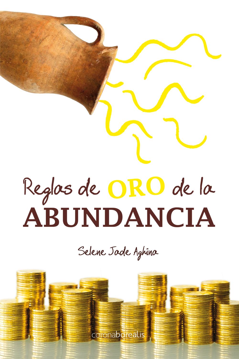 Reglas de oro de la abundancia - Aghina Selene Jade