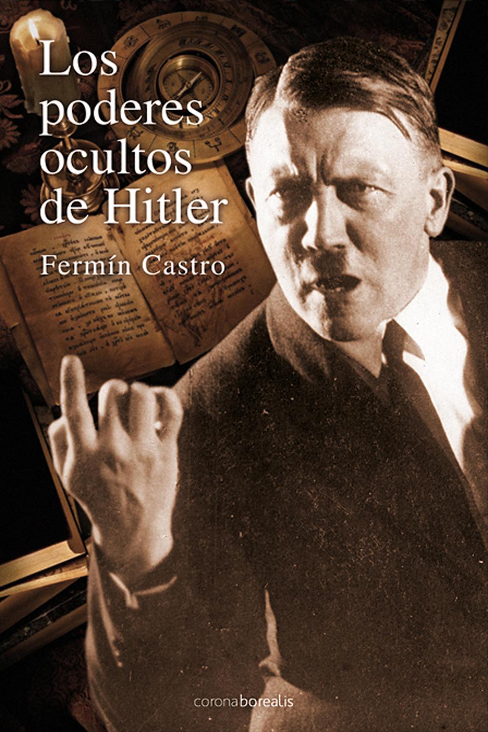Los poderes ocultos de Hitler - Fermín Castro González