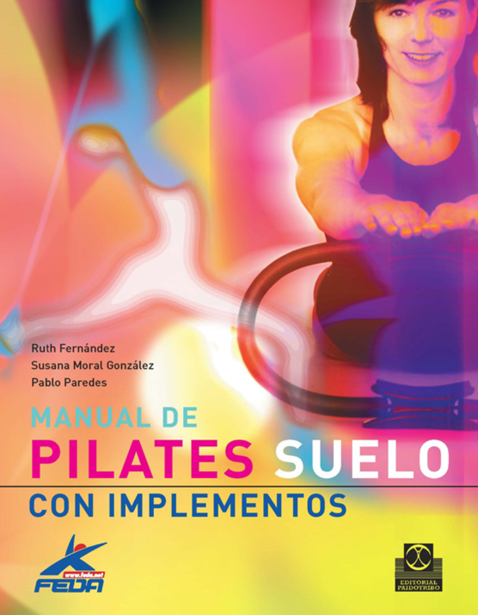 Manual de pilates - Ruth Fernández, Susana Moral González, Pablo Paredes
