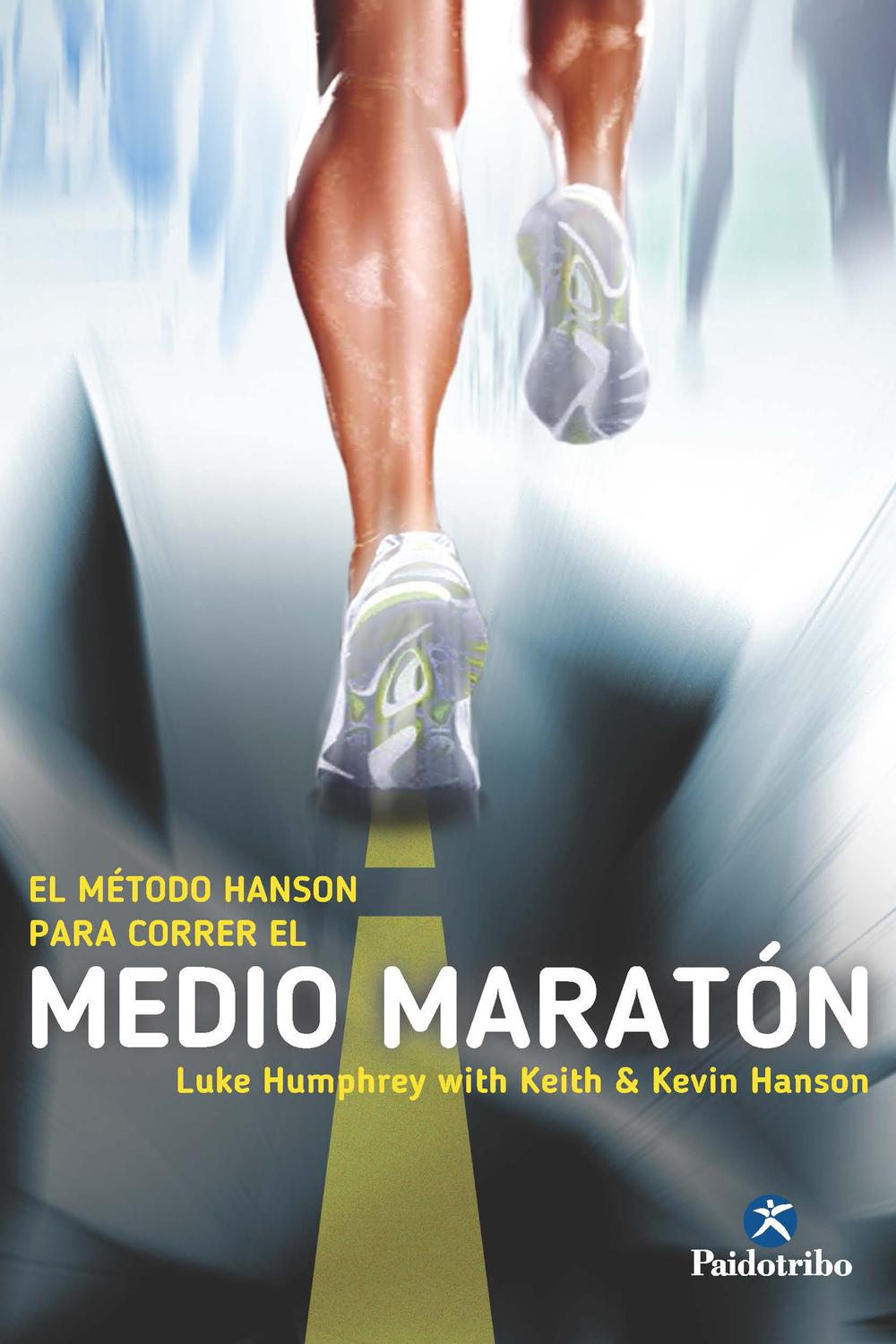 El Método Hanson para correr el medio maratón - Luke Humphrey, Keith Hanson, Kevin Hanson