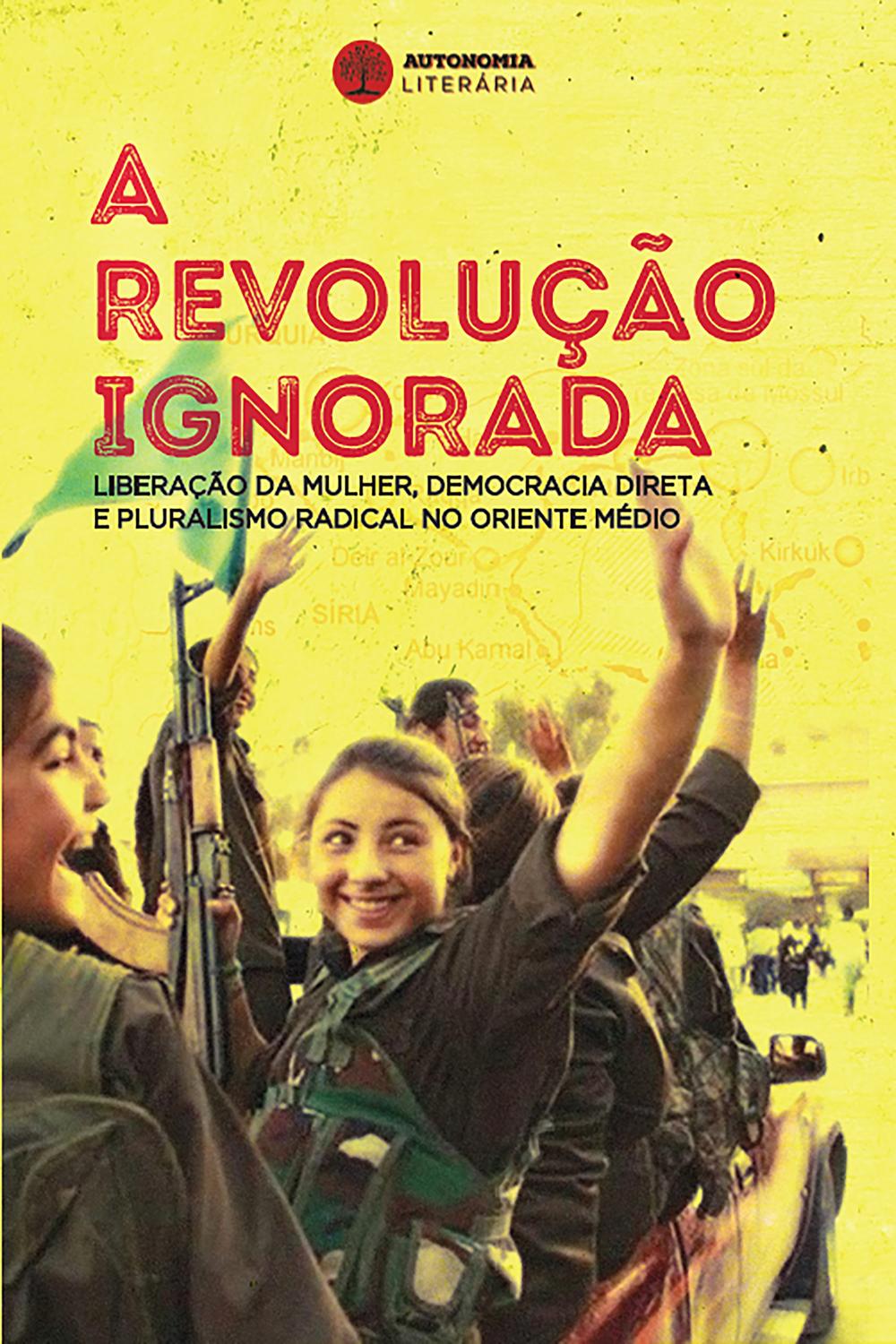 A revolução ignorada - Dilar Dirik, David Graeber, Comite Resistência de Curda