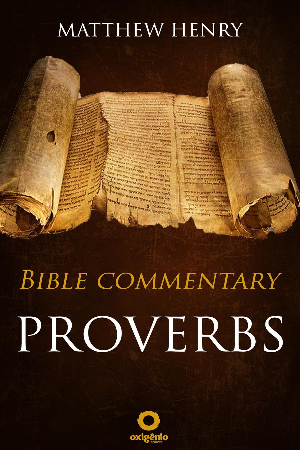 Proverbs - Complete Bible Commentary Verse by Verse - Matthew Henry