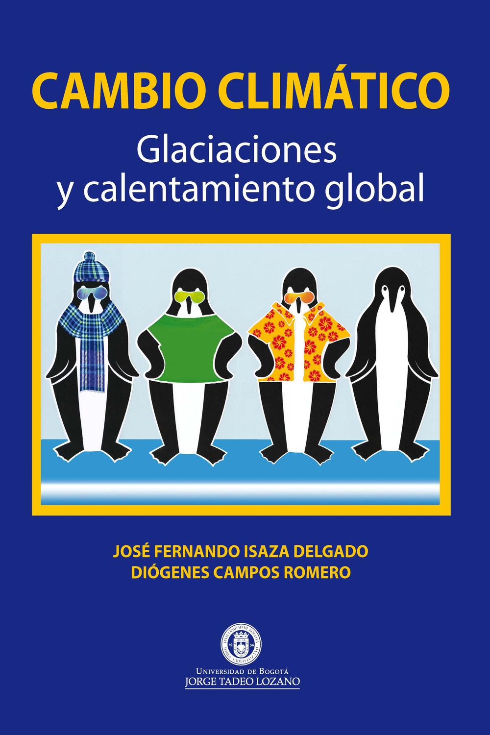 Cambio Climático. Glaciaciones y calentamiento global - José Fernando Isaza Delgado, Diógenes Campos Romero
