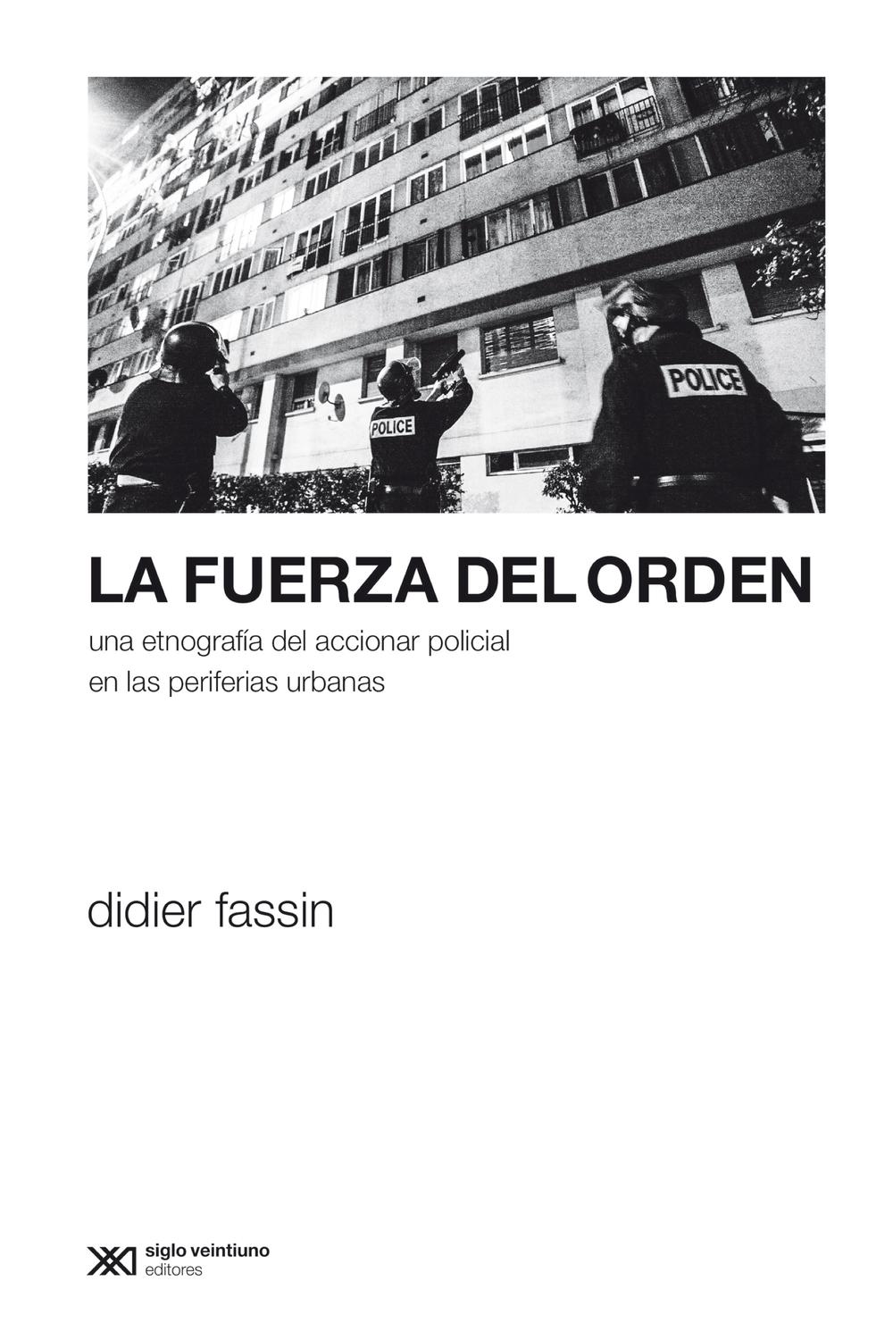 La fuerza del orden - Didier Fassin, Andrea Sosa Varrotti
