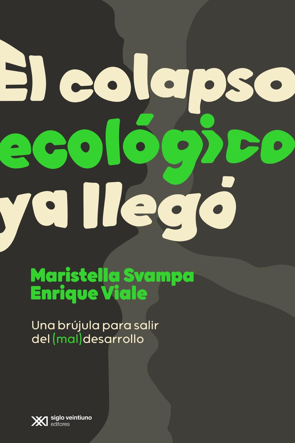 El colapso ecológico ya llegó - Maristella Svampa, Enrique Viale