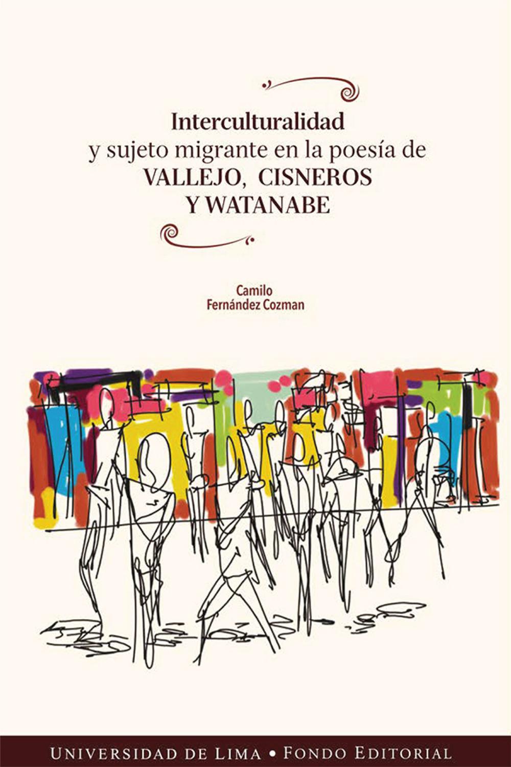 Interculturalidad y sujeto migrante en la poesía de Vallejo, Cisneros y Watanabe - Camilo Fernández Cozman
