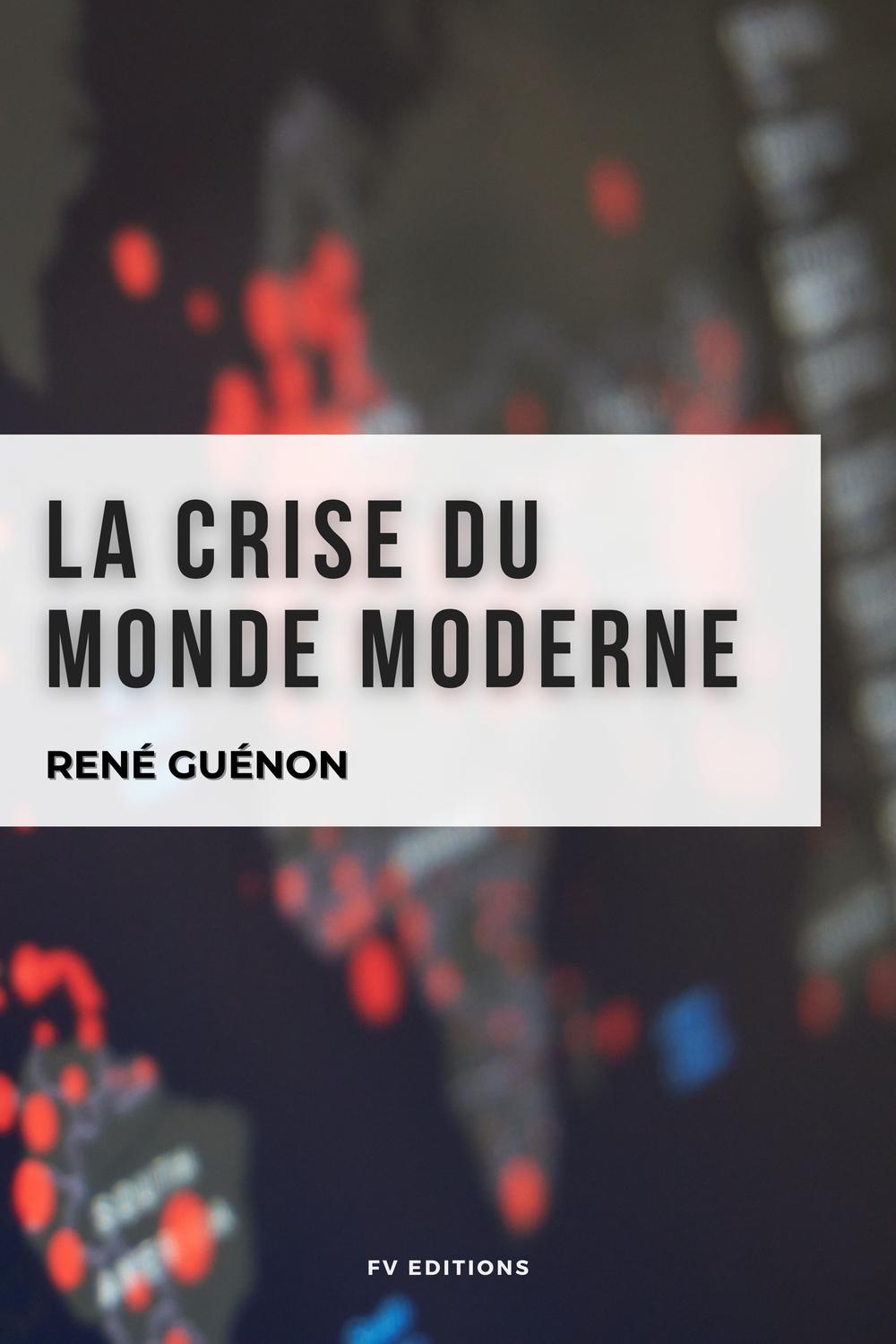 La crise du monde moderne - René Guénon, René Guénon