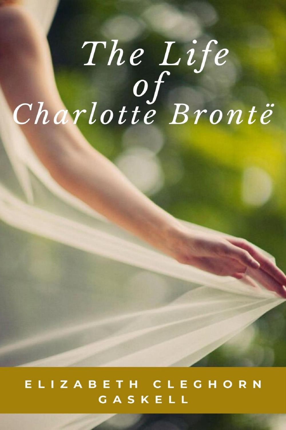 The Life of Charlotte Bronte - Elizabeth Cleghorn,,