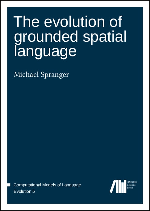 The Evolution of Grounded Spatial Language - Michael Spranger