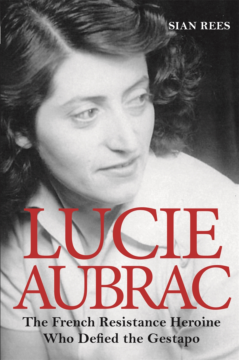 Lucie Aubrac - Siân Rees