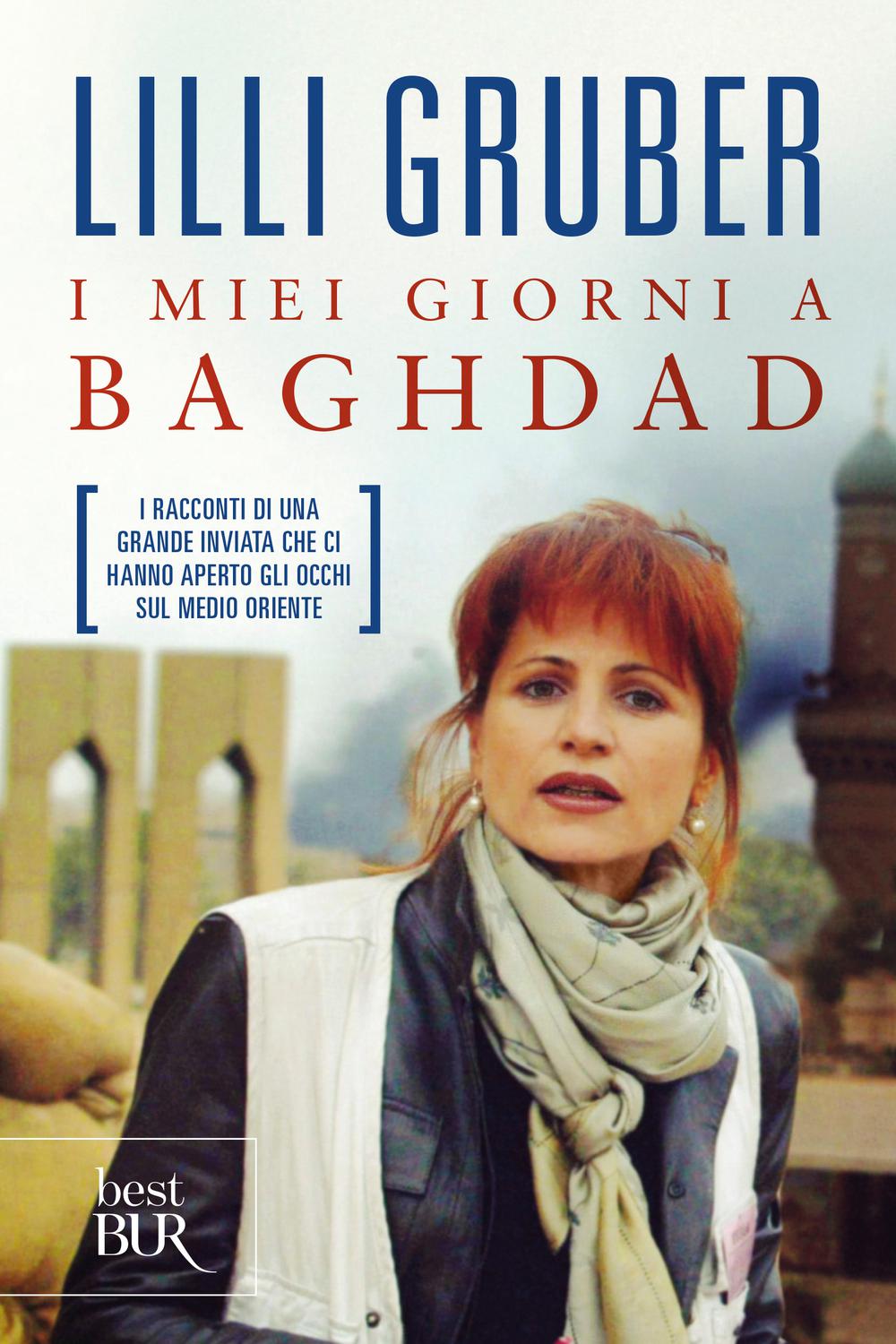I miei giorni a Baghdad - Lilli Gruber