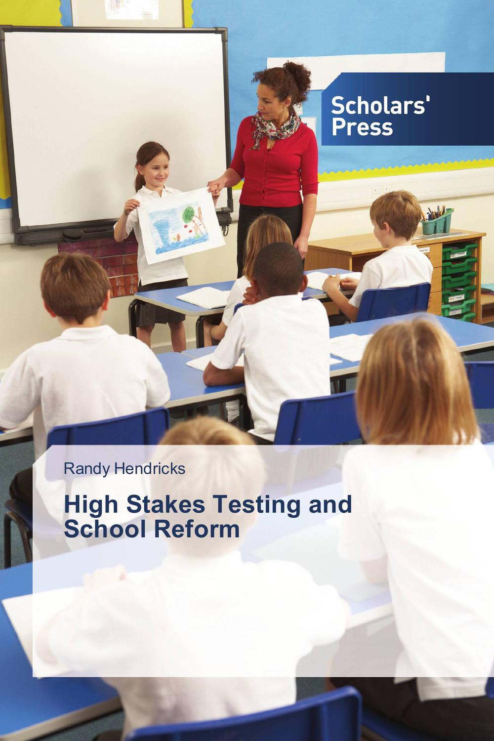 High Stakes Testing and School Reform - Randy Hendricks