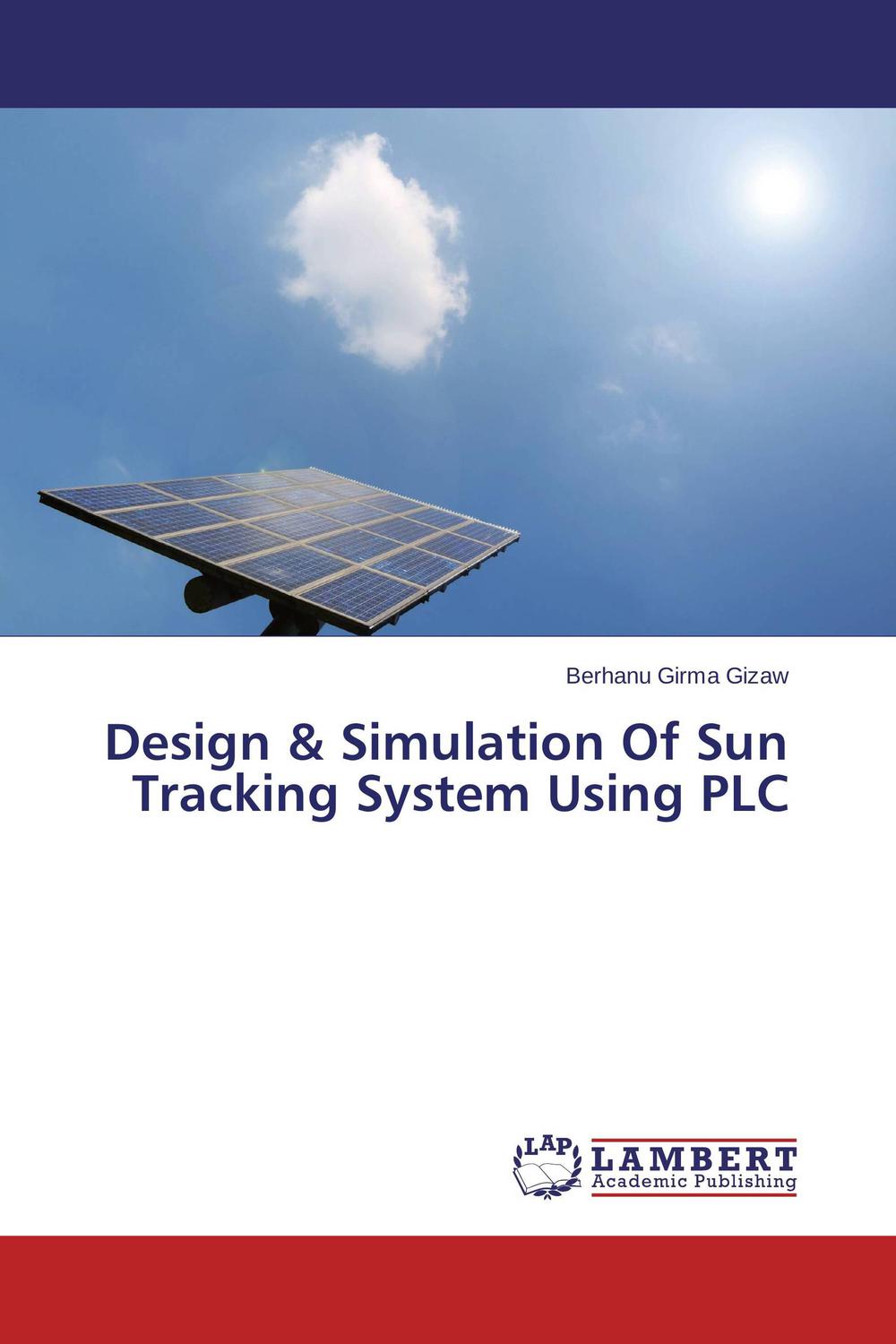 Design & Simulation Of Sun Tracking System Using PLC - Berhanu Girma Gizaw,,