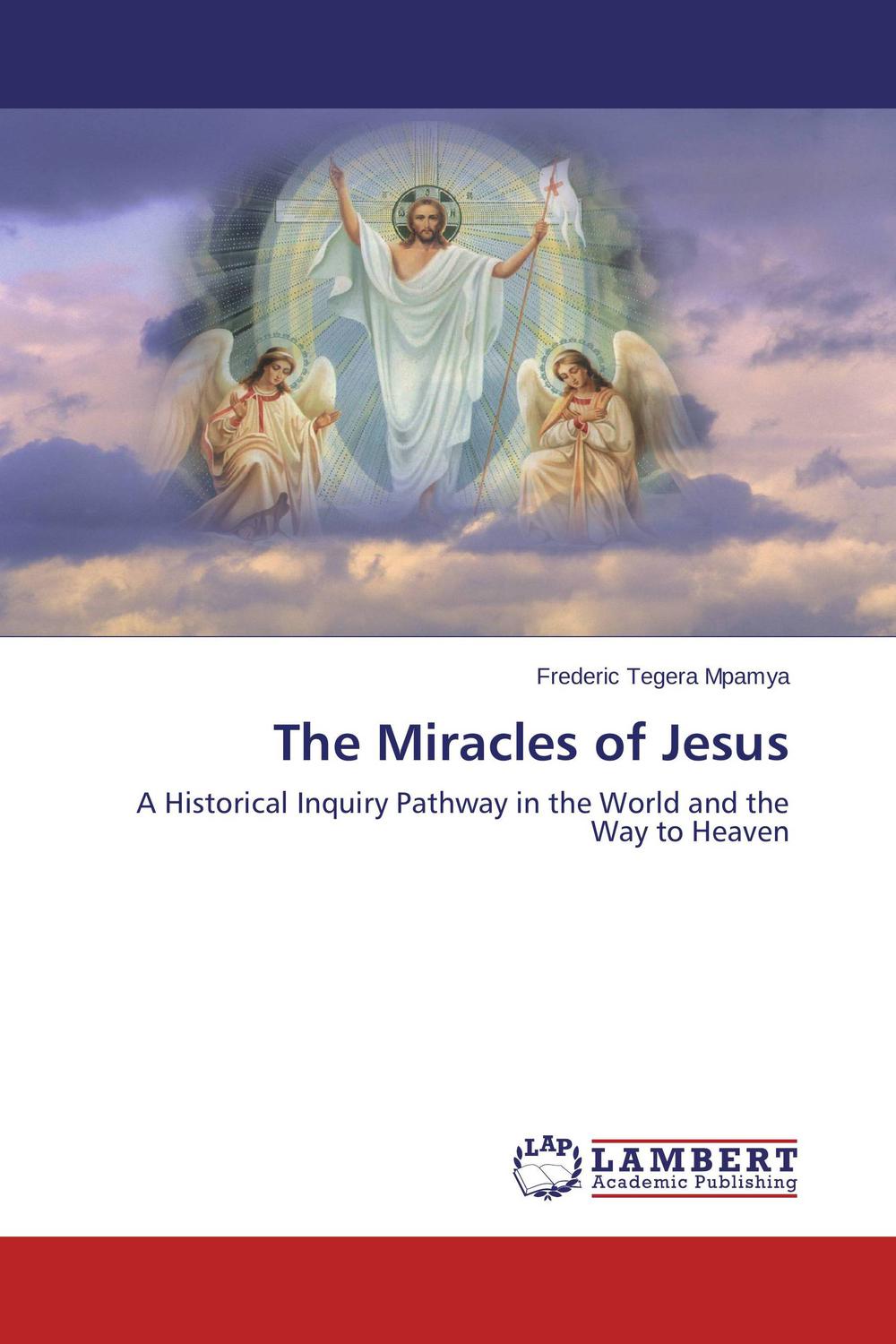 The Miracles of Jesus - Frederic Tegera Mpamya,,