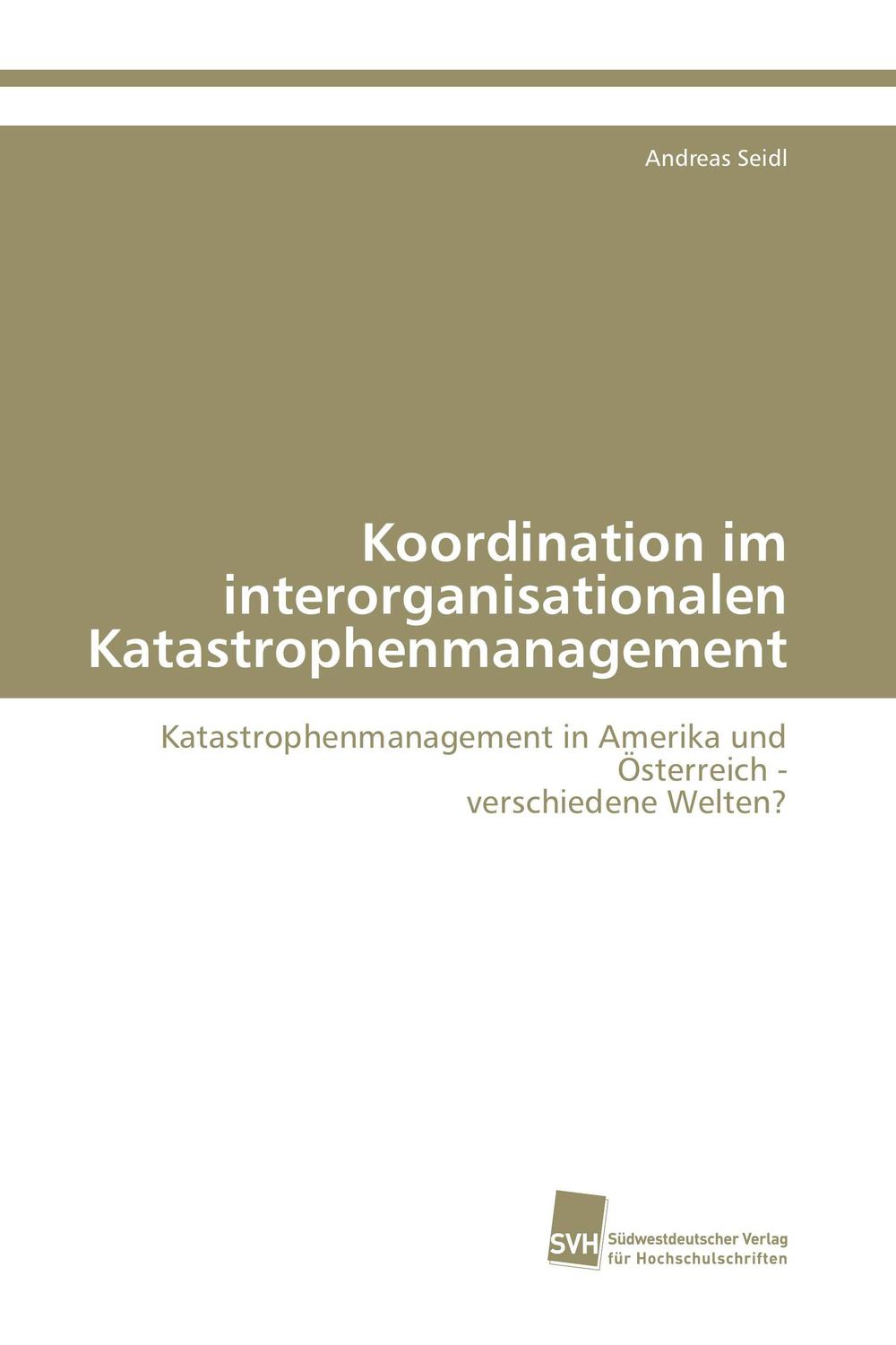 Koordination im interorganisationalen Katastrophenmanagement - Andreas Seidl